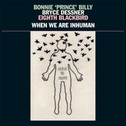 Bonnie Prince Billy: When We Are Inhuman Vinyl LP