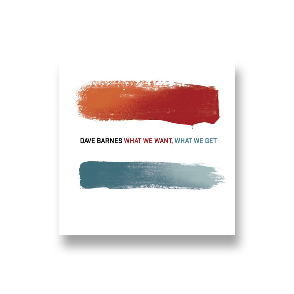 Dave Barnes: What We Want, What We Get CD