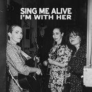 I'm With Her: Sing Me Alive CD