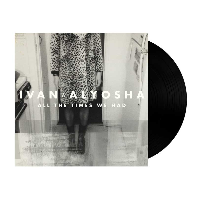 Ivan & Alyosha: All The Times We Had Vinyl LP