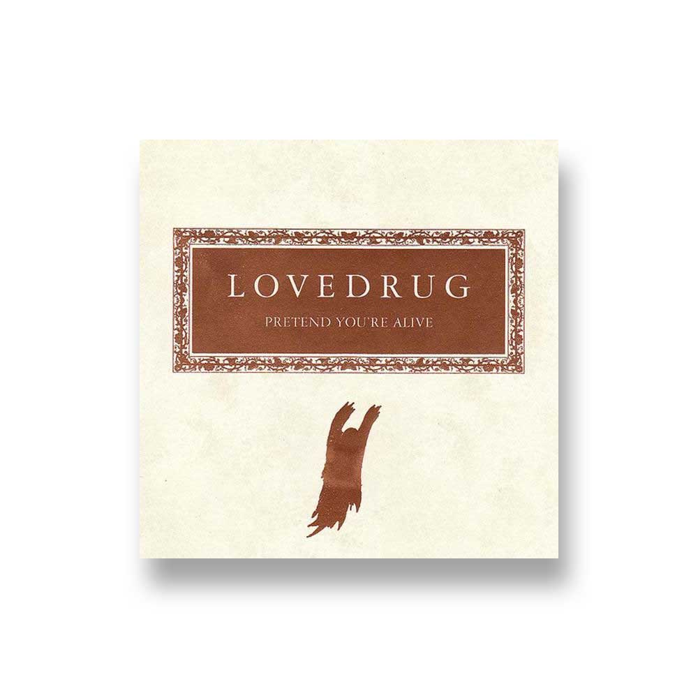 Lovedrug: Pretend You're Alive CD