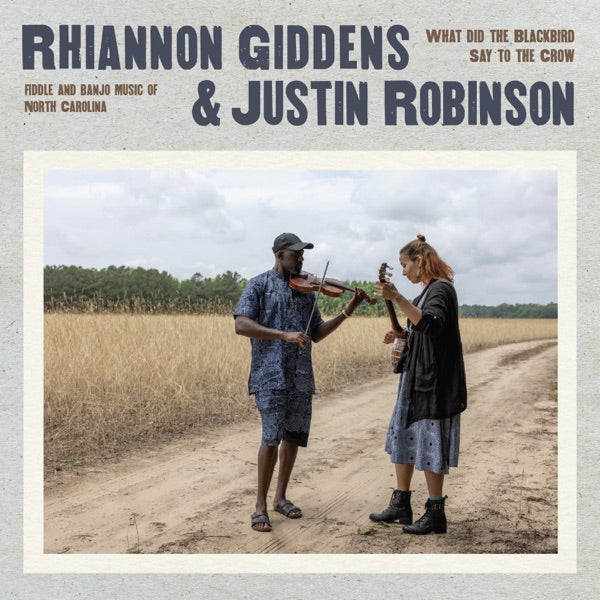 Rhiannon Giddens & Justin Robinson: What Did The Blackbird Say To The Crow 