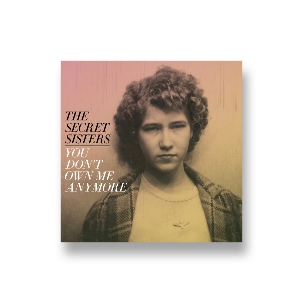 The Secret Sisters: You Don't Own Me Anymore CD