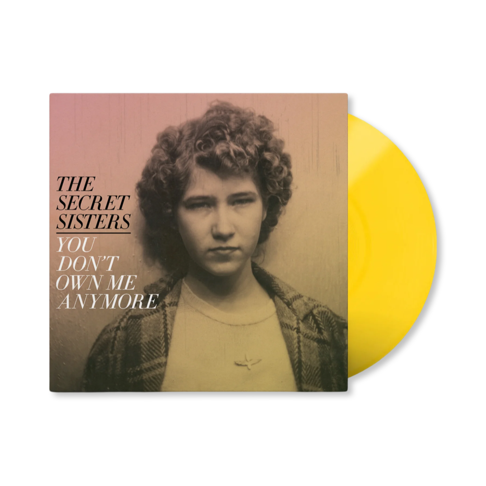 The Secret Sisters: You Don't Own Me Anymore Vinyl LP (Yellow)