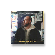 We Are Messengers: Where The Joy Is CD