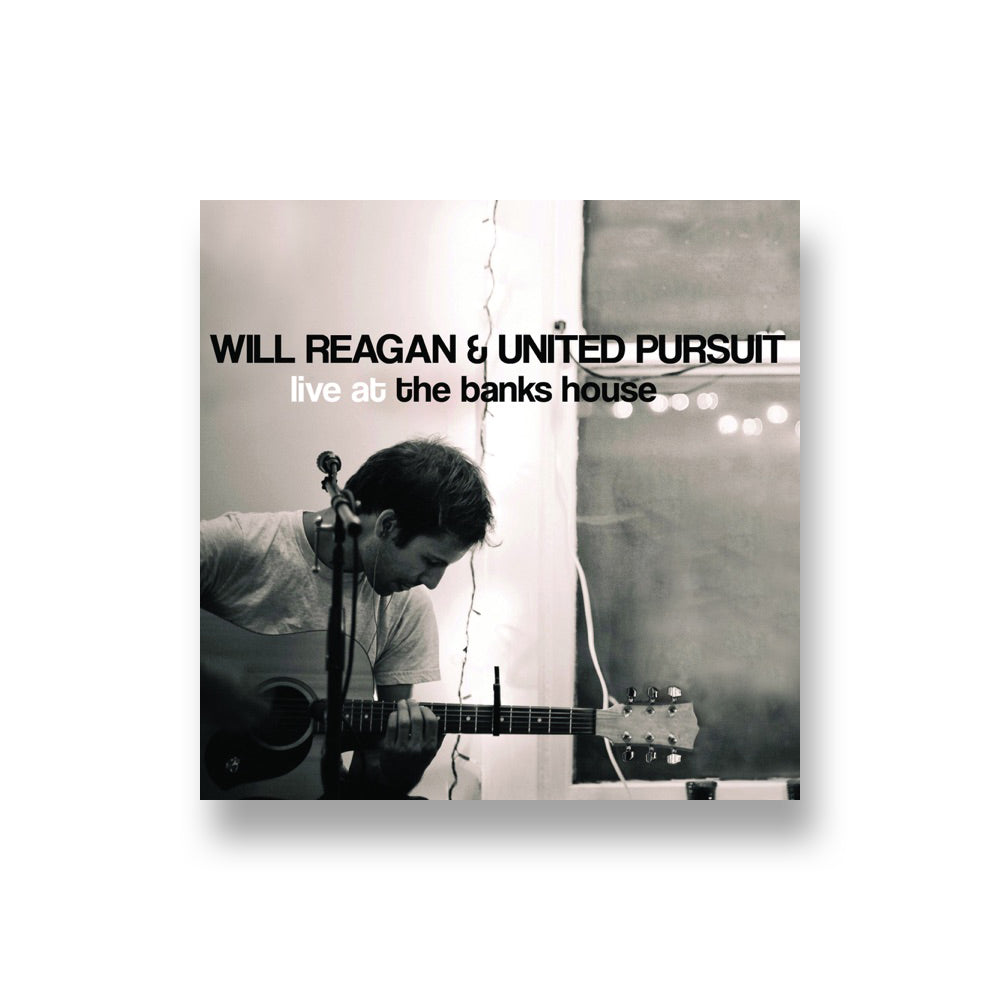 Will Reagan & United Pursuit: Live at the Banks House CD