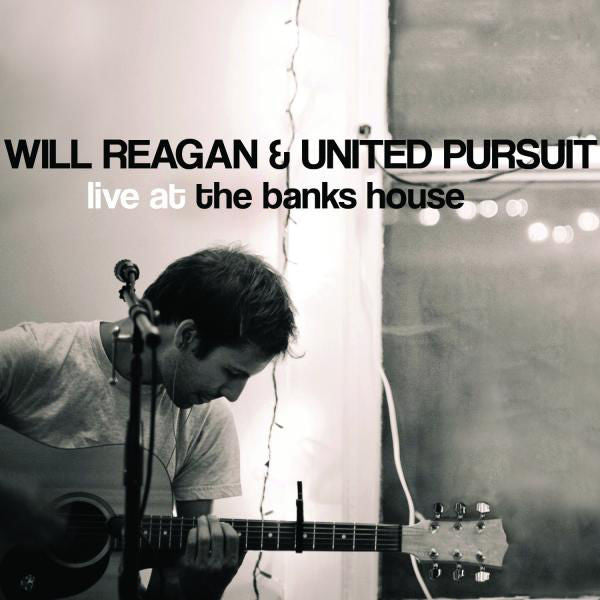 Will Reagan & United Pursuit: Live at the Banks House CD