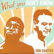 Don Chaffer: What You Don't Know CD