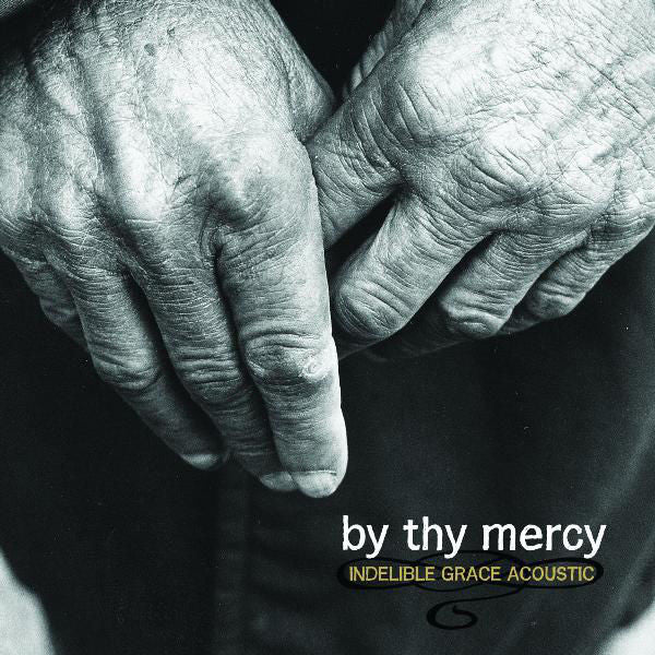Indelible Grace: By Thy Mercy CD