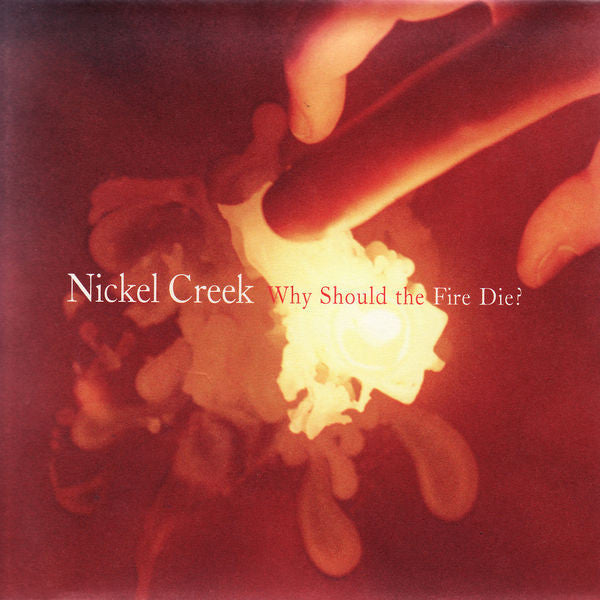 Nickel Creek: Why Should The Fire Die? Vinyl LP