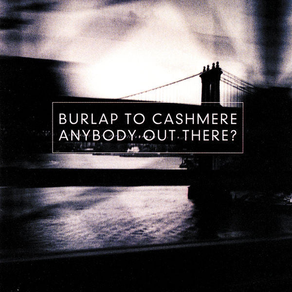 Burlap To Cashmere: Anybody Out There? CD
