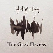 The Gray Havens: Ghost Of A King CD