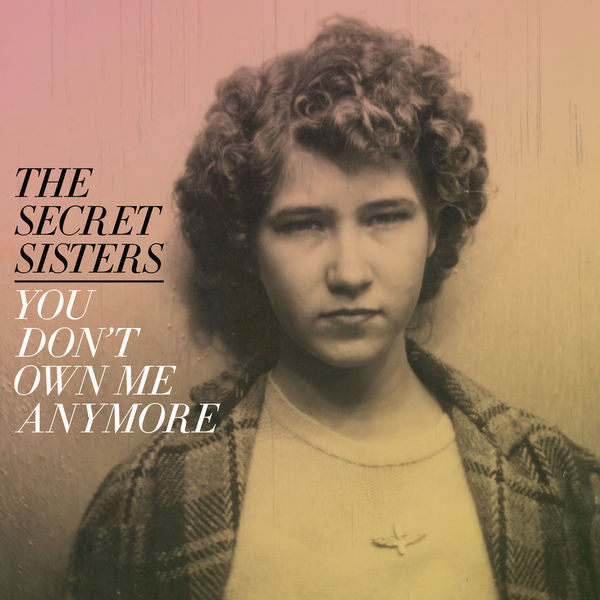 The Secret Sisters: You Don't Own Me Anymore CD