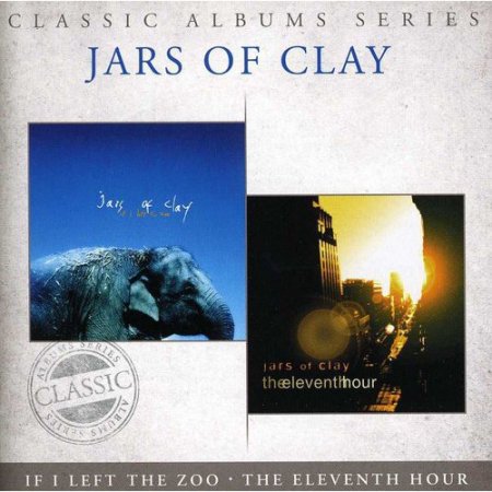 Jars of Clay: Classic Albums - If I Left The Zoo / Eleventh Hour